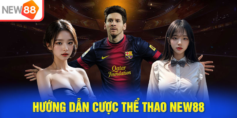Hướng dẫn cược thể thao NEW88 dành cho tân thủ